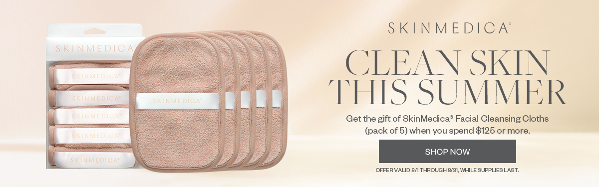 Clean Skin This Summer - Get the gift of SkinMedica Facial Cleansing Cloths (pack of 5) when you spend $125 or more. Offer valid August 1 - 31.