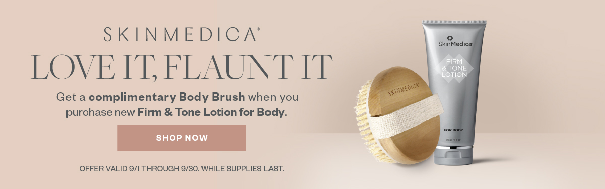 Love it, Flaunt it - Get a complimentary Body Brush when you purchase new Firm & Tone Lotion for Body. Offer valid September 1 - 30.